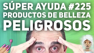 SÚPER AYUDA #225 Productos De Belleza Peligrosos