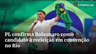 PL confirma Bolsonaro como candidato à reeleição em convenção no Rio