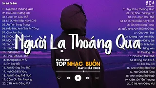 Người Lạ Thoáng Qua, Họ Đâu Thương Em, Câu Hẹn Câu Thề | Tuyển Tập Nhạc Trẻ Tâm Trạng Hay Nhất 2023