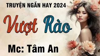 Truyện ngắn hay 2024: Vượt Rào - Mc Tâm An diễn đọc nghe hay và cảm xúc