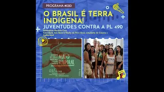 #20 O Brasil é terra indígena! Juventudes contra a PL 490