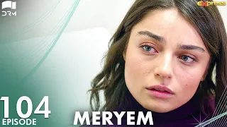 MERYEM - Episode 104 | Turkish Drama | Furkan Andıç, Ayça Ayşin | Urdu Dubbing | RO1Y