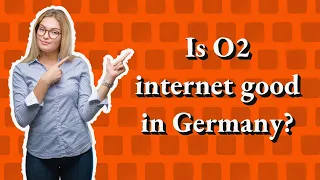 Is O2 internet good in Germany?