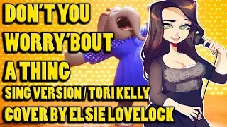 Don't You Worry 'Bout A Thing - Tori Kelly (SING version) - cover by Elsie Lovelock