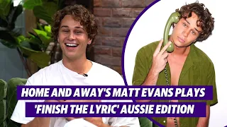 Home and Away's Matt Evans plays Finish the Lyric (Aussie edition) | Yahoo Australia