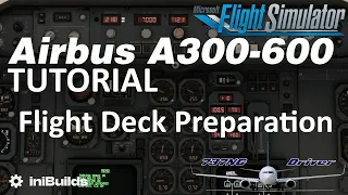 iniBuilds A300-600 Tutorial 2: Flight Deck Preparation | Real Airbus Pilot