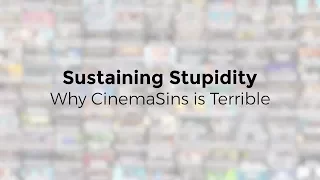 Sustaining Stupidity - Why CinemaSins is Terrible