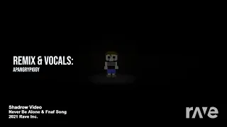 shadrow video never be alone & fnaf song