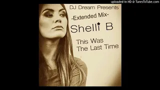 Dj Dream Feat. Shelli B - This Was The Last Time (Extended Mix)