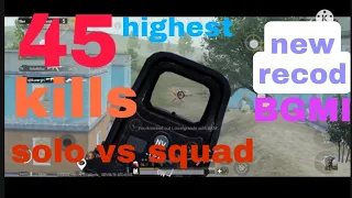 new record45+ kills  solo vs squad new highest record  in BGMI  (pubg) 🔥🔥🔥