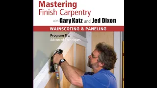 WAINSCOTING & PANELING: PROGRAM 8 with JED DIXON & GARY KATZ