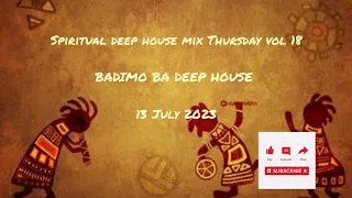 Spiritual Deep House  Mix Thursday Vol 18|BADIMO BA DEEP HOUSE |13 July 2023