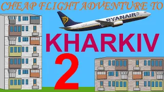 Cheap flight adventure to Kharkiv Ukraine (part 2)