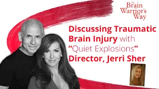 Traumatic Brain Injury with "Quiet Explosions" Director, Jerri Sher -The Brain Warrior's Way Podcast