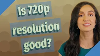 Is 720p resolution good?