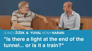 Is there a light at the end of the tunnel... or is it a train? | Slavoj Zizek & Yuval Noah Harari