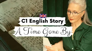 ADVANCED ENGLISH STORY 📖 A Time Gone By 📖 C1 | Level 5 - Level 6 | BRITISH ENGLISH ACCENT SUBTITLES