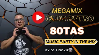 megamix CLUB RETRO 80TAS music PARTY in the mix/by DJ RIGOKU