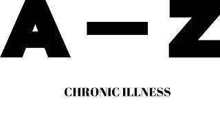 A- Z Chronic Illness | My Chronic Illness Story