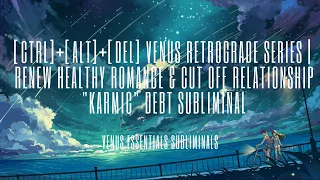 Ctrl+Alt+Del Venus Rx Series | Renew Romance & Dismantle 7thHouse "Karmic" Debt Subliminal