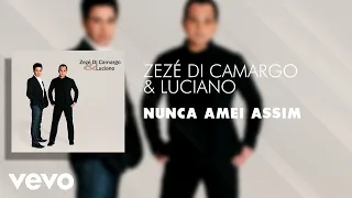 Zezé Di Camargo & Luciano - Nunca Amei Assim (Áudio Oficial)