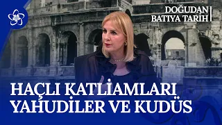 Haçlı Katliamları, Yahudiler ve Kudüs | Doğu'dan Batı'ya Tarih