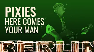 Pixies - Here Comes Your Man [BERLIN LIVE]