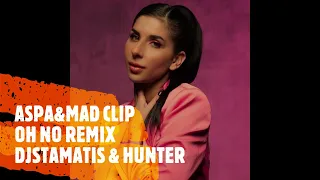 Aspa, Mad Clip - Oh No (Dj Stamatis &Hunter REMIX)