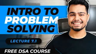 Lecture - 7.1 : Intro to Problem Solving | Free DSA Course | AlgoPrep DSA Course