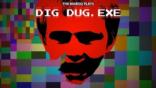 The Maroq Plays Dig Dug.exe