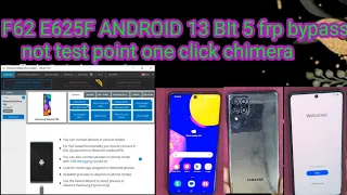 F62 E625F ANDROID 13 BIt 5frp bypass not test point one click chimera