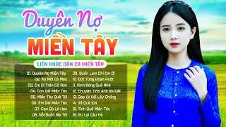 Duyên Nợ Miền Tây - Nhạc Dân Ca Miền Tây - Những Bài Hát Trữ Tình Hương Chọn Lọc Hay Nhất Miền Tây