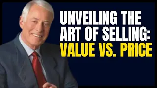 Unveiling the Art of Selling: Value vs. Price | Brian Tracy