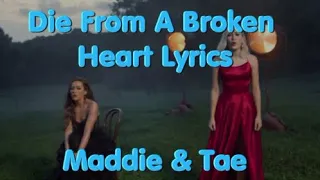 Die From A Broken Heart By Maddie & Tae Lyrics
