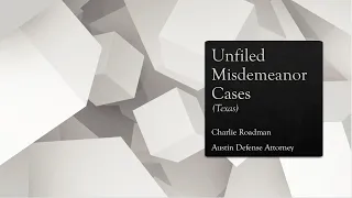 "Unfiled" Misdemeanor Cases in Texas | Austin Criminal Defense