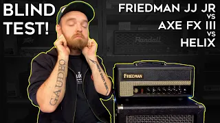 BLIND TEST! Friedman vs Axe Fx III vs Helix (This Will Blow Your Mind....)