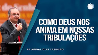 COMO DEUS NOS ANIMA NAS TRIBULAÇÕES? | Rev. Arival Dias Casimiro | IPP