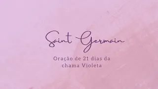 Oração de 21 dias da Chama Violeta - Saint Germain. Queima de Carma e Transmutação