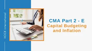 CMA Exam Part 2, Section E - Capital Budgeting and Inflation