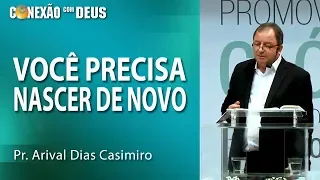 Você precisa nascer de novo - Pr Arival Dias Casimiro