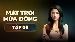 Mặt Trời Mùa Đông - FULL Tập 9 | Phim Tâm Lý Tình Cảm Hành Động Việt Nam Mới Nhất 2023