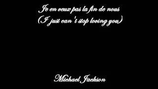 Je ne veux pas la fin de nous (I just can't stop loving you) Michael Jackson FRENCH version LYRICS