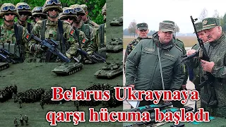 SON DƏQİQƏ! Belarus Ukraynaya qarşı hücuma başladı