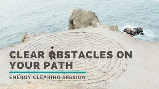 How To Clear OBSTACLES ON YOUR PATH with Energy Clearing