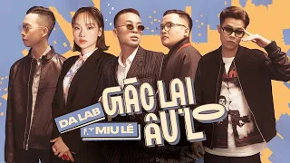Da LAB - Gác Lại Âu Lo - Da LAB ft. Miu Le (Official MV)