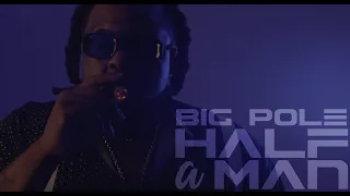 Big Pole - Half A Man (Official Music Video)