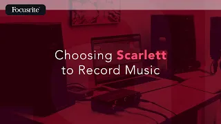 Choosing Scarlett to Record Music / Focusrite