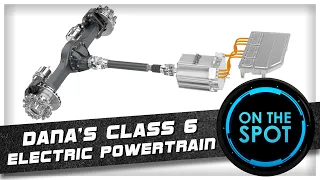 On the Spot with Dana's Class 6 Electric Powertrain