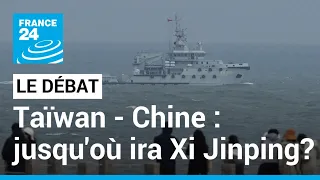 LE DÉBAT - Taïwan - Chine : Jusqu'où ira Xi Jinping ? Pékin a simulé un "bouclage" de l'île