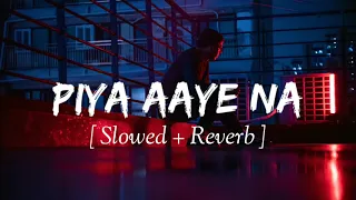 Piya Aaye Na [Slowed+Reverb] Tulsi Kumar - KK - Instagram Lofi | Lyrics - Musical Reverb | ayub khan